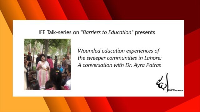 IFE Talk Series: Wounded education experiences of sweeper communities in Lahore: Dr. Ayra Patras